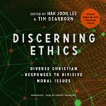 Discerning ethics. Diverse Christian Responses to Divisive Moral Issues cover image cdn