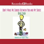 Don't make me choose between you and my shoes cover image cdn
