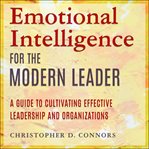 Emotional intelligence for the modern leader. A Guide to Cultivating Effective Leadership and Organizations cover image cdn