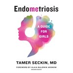 Endometriosis. A Guide for Girls cover image cdn