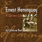 Ernest hemingway. A Writer's Life cover image cdn