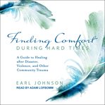 Finding comfort during hard times. A Guide to Healing after Disaster, Violence, and Other Community Trauma cover image cdn