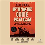 Five came back. A Story of Hollywood and the Second World War cover image cdn