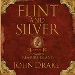 Flint and silver : a prequel to Treasure Island cover image cdn