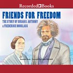 Friends for freedom. The Story of Susan B. Anthony & Frederick Douglass cover image cdn