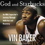 God and Starbucks : an NBA superstar's journey through addiction and recovery cover image cdn