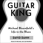 Guitar king. Michael Bloomfield's Life in the Blues cover image cdn