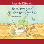 Have you seen my new blue socks? cover image cdn