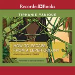 How to escape from a leper colony. A Novella and Stories cover image cdn