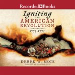 Igniting the american revolution. 1773-1775 cover image cdn