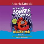 My big fat zombie goldfish : Jurassic Carp cover image cdn