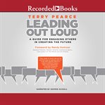 Leading out loud. A Guide for Engaging Others in Creating the Future cover image cdn