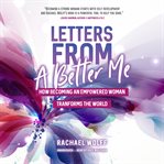 Letters from a better me. How Becoming an Empowered Woman Transforms the World cover image cdn