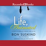 Life, animated. A Story of Sidekicks, Heroes, and Autism cover image cdn