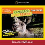 National geographic kids chapters: kangaroo to the rescue!. And More True Stories of Amazing Animal Heroes cover image cdn