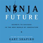Ninja future : secrets to success in the new world of innovation cover image cdn