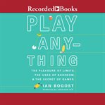 Play anything. The Pleasure of Limits, the Uses of Boredom, and the Secret of Games cover image cdn