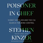Poisoner in chief. Sidney Gottlieb and the CIA Search for Mind Control cover image cdn