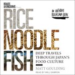 Rice, noodle, fish. Deep Travels Through Japan's Food Culture cover image cdn
