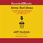 Seven bad ideas. How Mainstream Economists Have Damaged America and the World cover image cdn