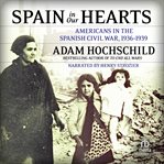 Spain in our hearts. Americans in the Spanish Civil War, 1936-1939 cover image cdn