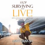 Stop surviving and live!. How I Changed My Poverty Mindset to Control My Future cover image cdn