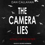 The camera lies : acting for hitchcock cover image cdn