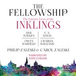 The fellowship. The Literary Lives of the Inklings: J.R.R. Tolkien, C. S. Lewis, Owen Barfield, Charles Williams cover image cdn