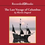 The last voyage of colombus. Being the Epic Tale of the Great Captain's Fourth Expedition, Including Accounts of Swordfight, Muti cover image cdn