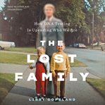 The lost family. How DNA Testing Is Upending Who We Are cover image cdn