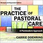 The practice of pastoral care. A Postmodern Approach cover image cdn