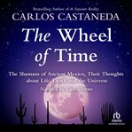 The wheel of time. The Shamans of Mexico Their Thoughts about Life Death and the Universe cover image cdn