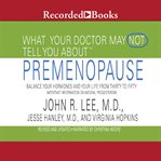 What your doctor may not tell you about: premenopause. Balance Your Hormones and Your Life from Thirty to Fifty cover image cdn