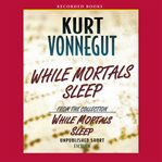 While mortals sleep. Unpublished Short Fiction cover image cdn