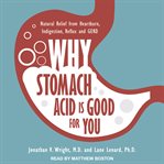 Why stomach acid is good for you. Natural Relief from Heartburn, Indigestion, Reflux and GERD cover image cdn