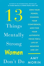 13 things mentally strong women don't do. Own Your Power, Channel Your Confidence, and Find Your Authentic Voice for a Life of Meaning and Joy cover image cdn