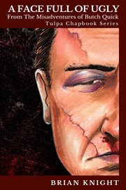 A face full of ugly. Tulpa Chapbook Series - From the Misadventures of Butch Quick cover image cdn