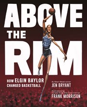 Above the rim. How Elgin Baylor Changed Basketball cover image cdn