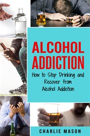 Alcohol addiction: how to stop drinking and recover from alcohol addiction cover image cdn