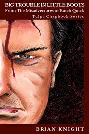 Big trouble in little boots. Tulpa Chapbook Series - From the Misadventures of Butch Quick cover image cdn