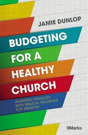 Budgeting for a healthy church. Aligning Finances with Biblical Priorities for Ministry cover image cdn