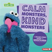 Calm monsters, kind monsters : a Sesame Street guide to mindfulness cover image cdn