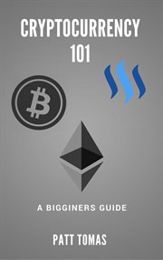 Cryptocurrency 101:. A Beginners Guide To Understanding Cryptocurrencies and Tow To Make Money From Trading cover image cdn
