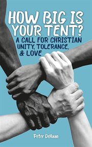 How big is your tent?. A Call for Christian Unity, Tolerance, and Love cover image cdn