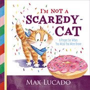 I'm not a scaredy cat. A Prayer for When You Wish You Were Brave cover image cdn