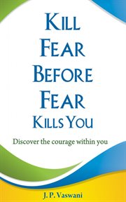 Kill fear before fear kills you. Discover the courage within you cover image cdn