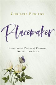 Placemaker. Cultivating Places of Comfort, Beauty, and Peace cover image cdn
