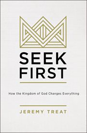 Seek first : how the kingdom of God changes everything cover image cdn