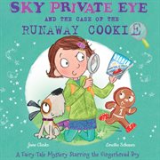 Sky Private Eye and the case of the runaway cookie : a fairytale mystery starring the gingerbread boy. cover image cdn