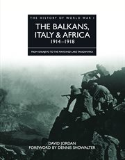 The balkans, italy & africa 1914–1918. From Sarajevo to the Piave and Lake Tanganyika cover image cdn